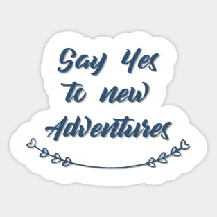 Say Yes to new Adventures Sticker